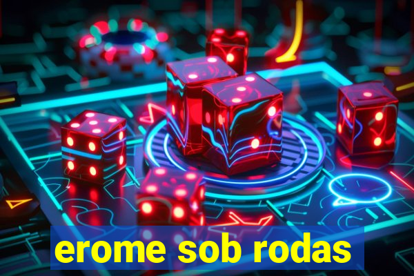 erome sob rodas